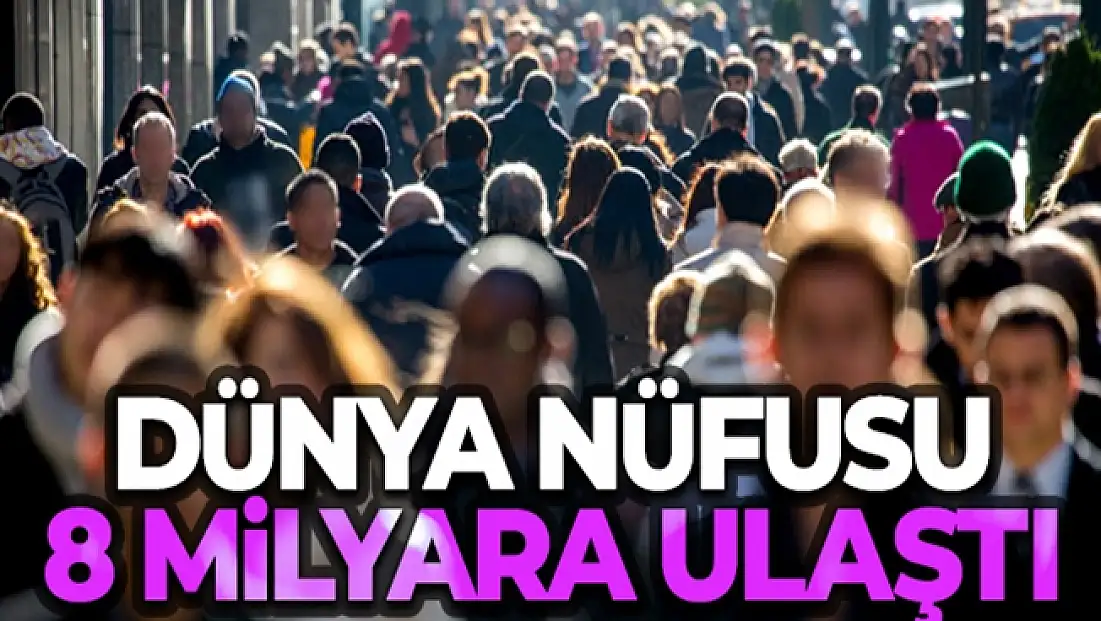 Dünya nüfusu 8 milyara ulaştı