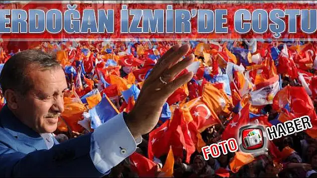 Erdoğan İzmir mitinginde coştu