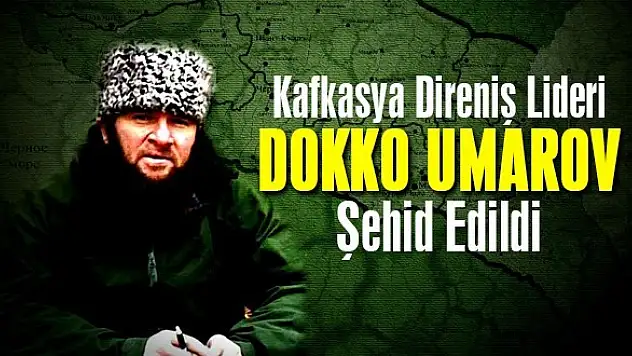 Kafkasya Direnişinin Lideri Dokko Umarov Şehit Oldu