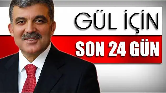 Abdullah Gül için son 24 gün!