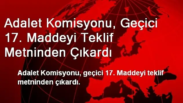 Adalet Komisyonu Geçici 17. Maddeyi Teklif Metninden Çıkardı