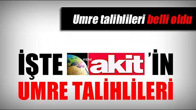 İŞTE AKİT GAZETESİNİN UMRE TALİHLİLERİ