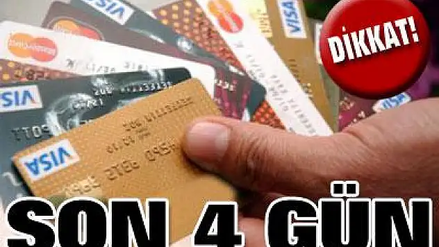 Kredi kartı olanlara son 4 gün
