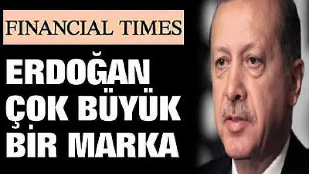 'Erdoğan çok değerli bir marka'