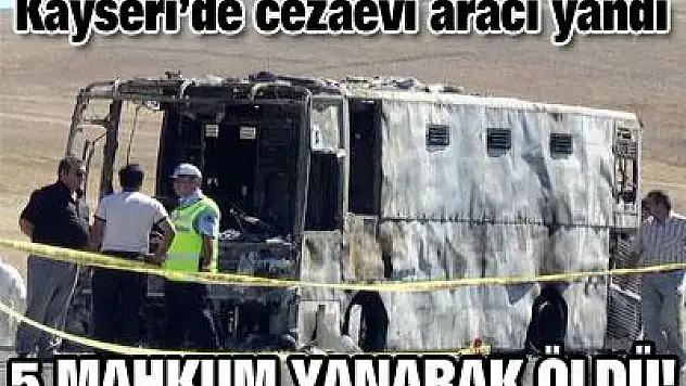 5 mahkum yanarak öldü!