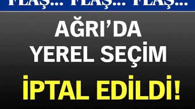 Ağrı'da Seçimler İptal