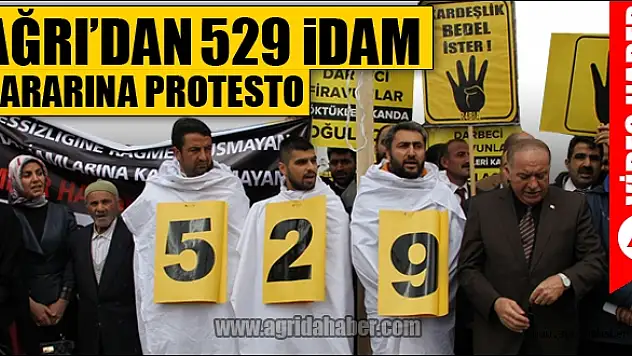 AĞRIDAN 529 İDAM KARARINA PROTESTO