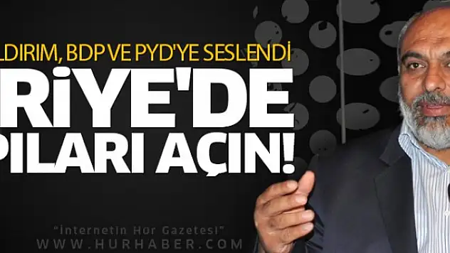 Bülent Yıldırım: Suriye'de açın kapıları