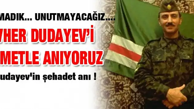 Cevher Dudayev, Şehadetinin 18. Yılında Rahmetle anıyoruz
