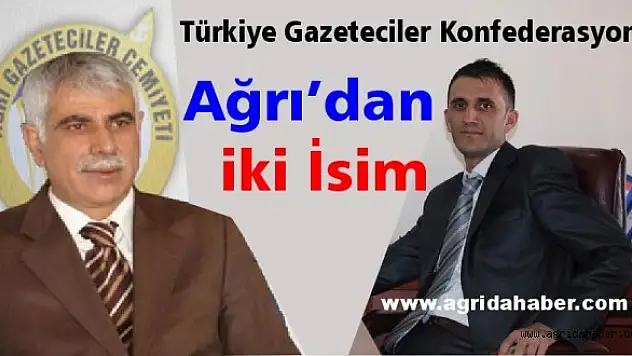 TÜRKİYE GAZETECİLER KONFEDERASYONU'NA AĞRI'DAN 2 İSİM