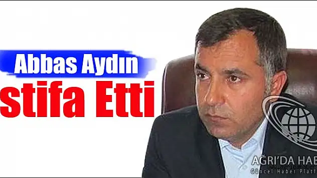 Ak Parti Ağrı İl Başkanı Aydın İstifa Etti