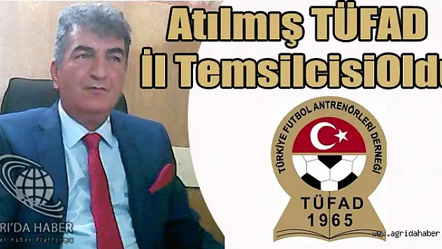 Tüfad Ağrı Temsilcisi Ahmet Atılmış Oldu