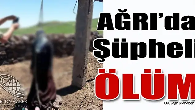 Diyadinde 2 Çocuk Annesinin Şüpheli Ölümü