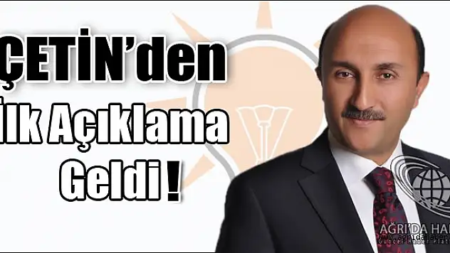 Çetin'den İlk Açıklama Geldi!
