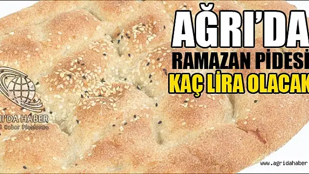 Ağrı'da Ramazan Pidesi Kaç Lira Olacak