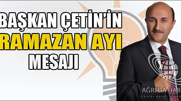 Başkan Çetin'in Ramazan ayı Mesajı