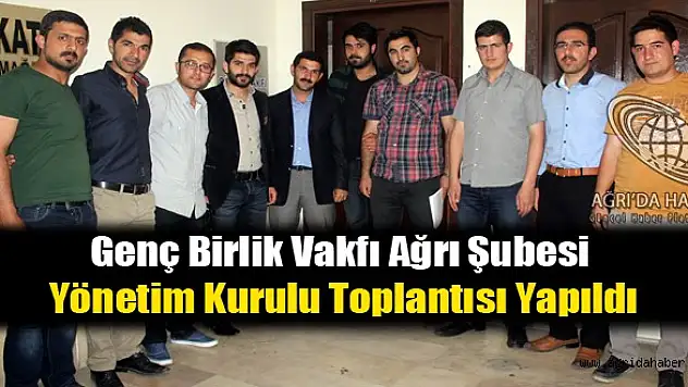 Genç Birlik Vakfı Ağrı Şubesi Yönetim Kurulu Toplantısı Yapıldı