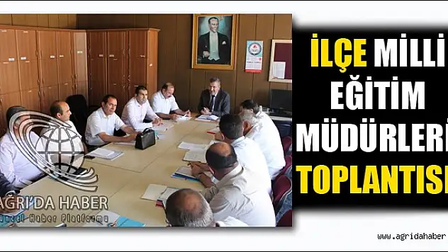 AĞRI'DA İLÇE MİLLİ EĞİTİM MÜDÜRLERİ TOPLANTISI