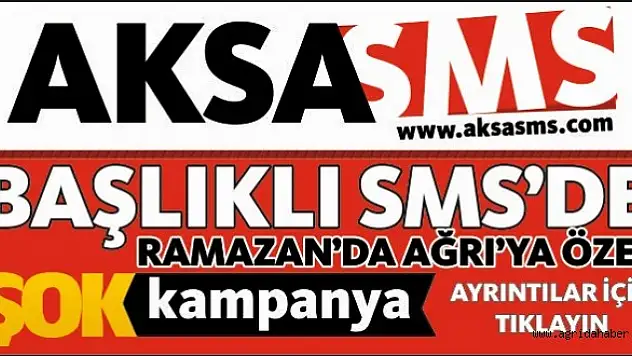 AKSA SMSDEN AĞRIYA ÖZEL KAMPANYA