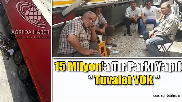 Gürbulakta 15 Milyon TLye Tır Parkı Yapıldı ama Tuvalet Yok