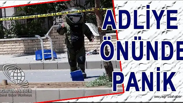 AĞRI ADLİYESİ ÖNÜNDE PANİK !