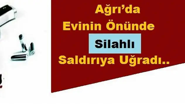 Ağrıda Bir Vatandaş Evinin Önünde Öldürüldü