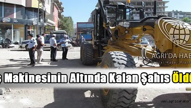 İş Makinesinin Altında Kalan Şahıs Öldü