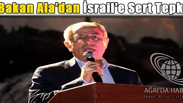 Bakan Ala'dan İsrail'e Sert Tepki