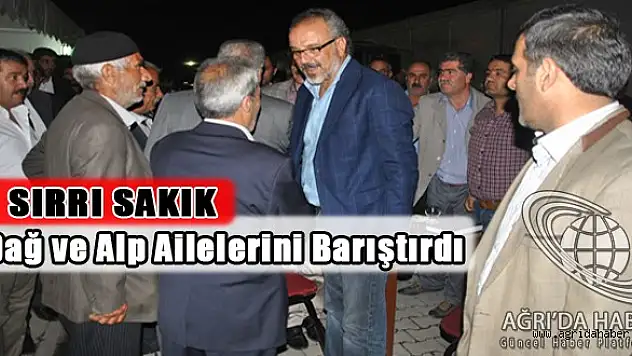 BDP Ağrı belediye eş başkanı Sırrı Sakık Dağ ve Alp ailelerini barıştırdı.