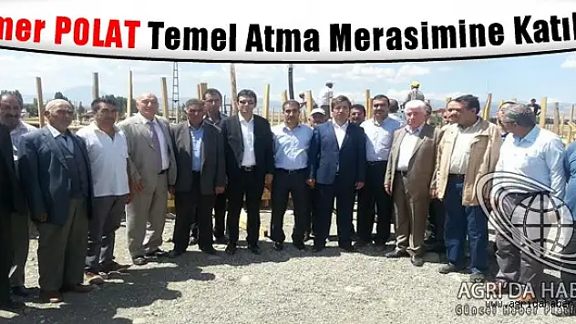 Ömer Polat Temel Atma Merasimine Katıldı
