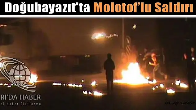 Doğubayazıt'ta Göstericilerden Molotof Yağmuru
