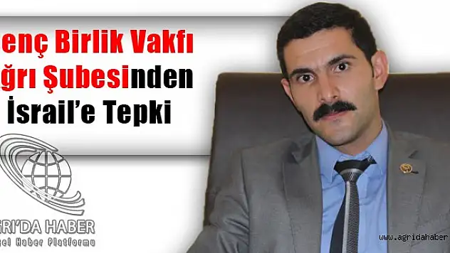 Genç Birlik Vakfı Ağrı Şubesinden İsrail'e Tepki