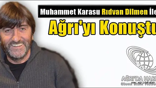 Muhammet Karasu Rıdvan Dilmen İle Ağrıyı Konuştu