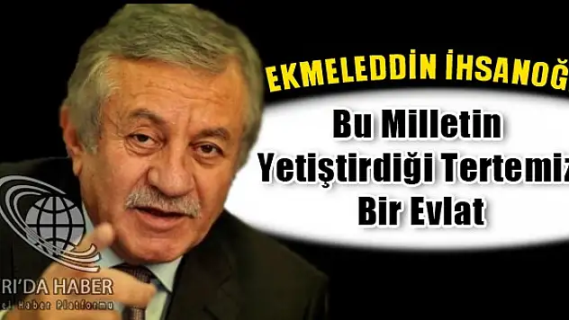 MHP'li Adan: İhsanoğlu Bu Milletin Yetiştirdiği Tertemiz Bir Evlat