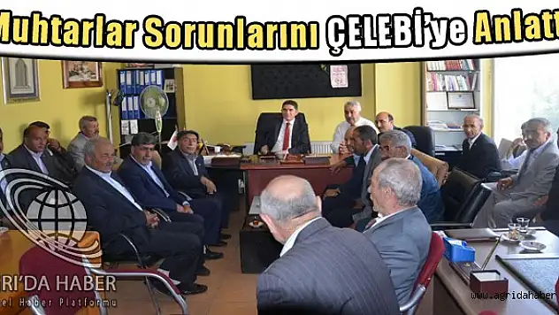 Muhtarlar Sorunlarını Çelebiye Anlattı