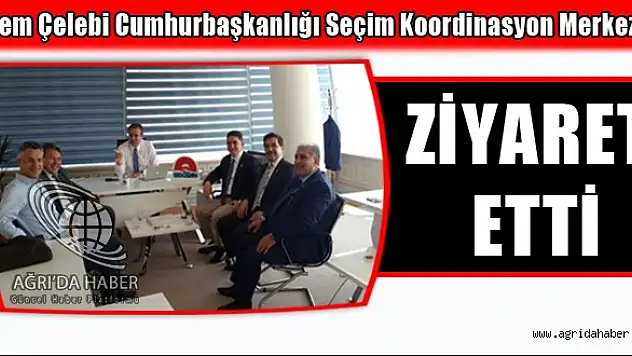 Çelebi Cumhurbaşkanlığı Seçim Koordinasyon Merkezini Ziyaret Etti