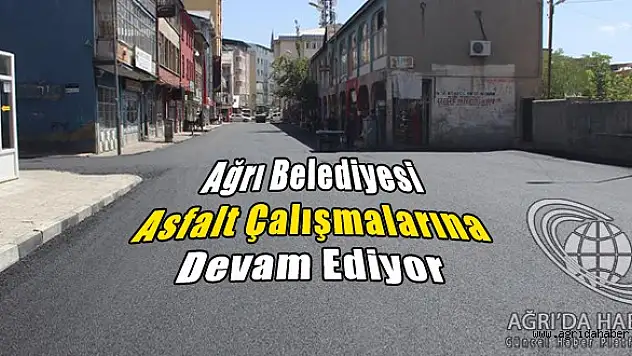 Ağrı belediyesi asfalt çalışmalarına devam ediyor