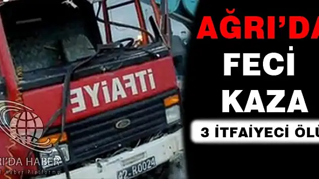 Ağrıda Yangına Giden 3 İtfaiyeci, Kazada Öldü