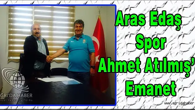 Aras Edaş Spor Ahmet Atılmış'a Emanet