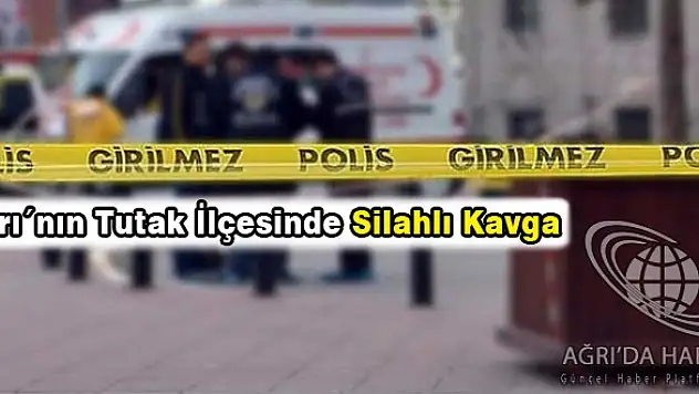 Ağrı´nın Tutak İlçesinde Silahlı Kavga 3 Ölü 7 Yaralı