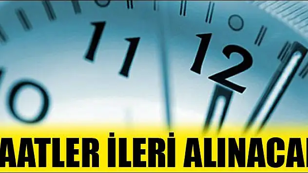 SAATLER GECE BİR SAAT İLERİ ALINACAK