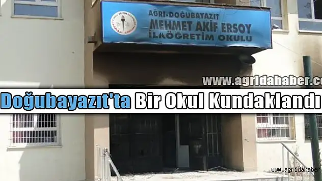 Doğubayazıt'ta Bir Okul Kundaklandı