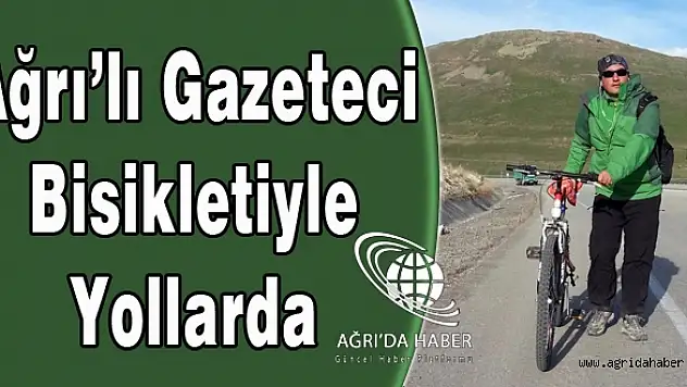 Ağrı'da Görev Yapan Gazeteci Haberlere Bisikleti İle Gidiyor