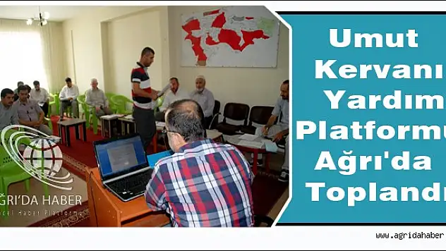 Umut Kervanı Yardım Platformu 9'uncu toplantısını Ağrı'da gerçekleştirdi.