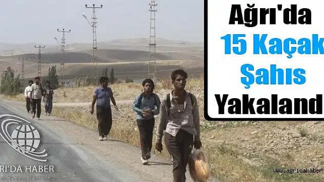 Ağrı'da 15 Kaçak Şahıs Yakalandı