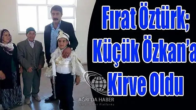 Fırat Öztürk Küçük Özkan'ın Kirvesi Oldu