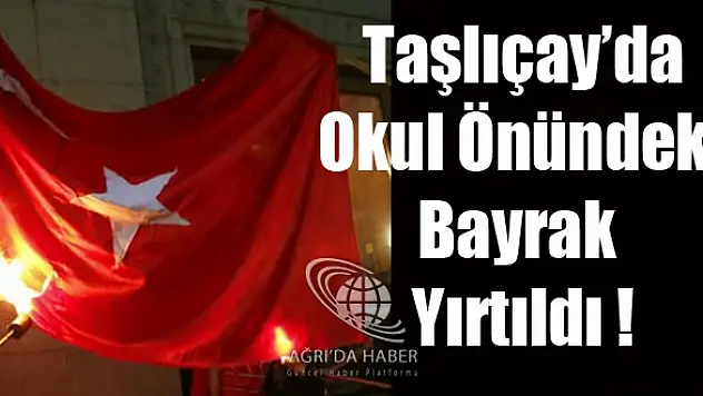 Okulun Önündeki Bayrağı İndirip Yırttılar