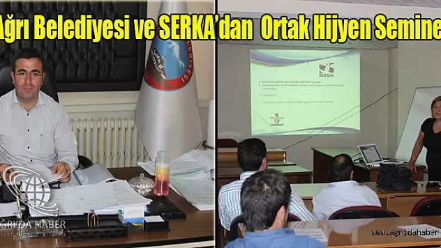 Ağrı Belediyesi ve SERKA Ortak Hijyen Semineri Verdi