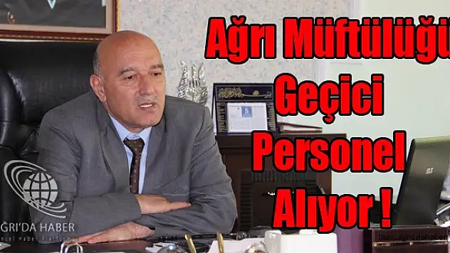 AĞRI MÜFTÜLÜĞÜ GEÇİCİ PERSONEL ALIMI YAPACAK !