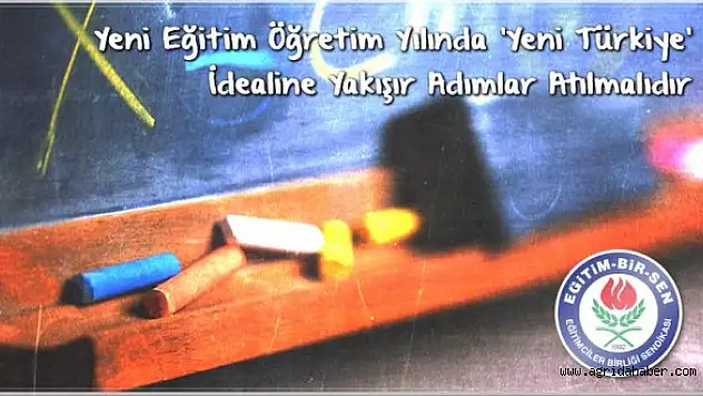 Eğitim-Bir-sen 'Yeni Türkiye' Eğitime Yakışır Adımlar Atılmalıdır